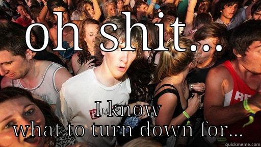 OH SHIT... I KNOW WHAT TO TURN DOWN FOR... Sudden Clarity Clarence