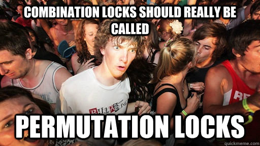 Combination locks should really be called permutation locks - Combination locks should really be called permutation locks  Sudden Clarity Clarence