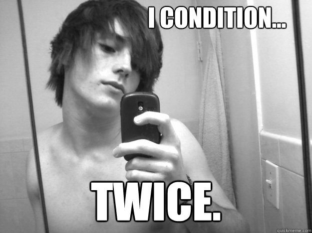 I condition... twice.  