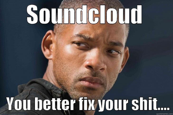 SOUNDCLOUD    YOU BETTER FIX YOUR SHIT.... Misc