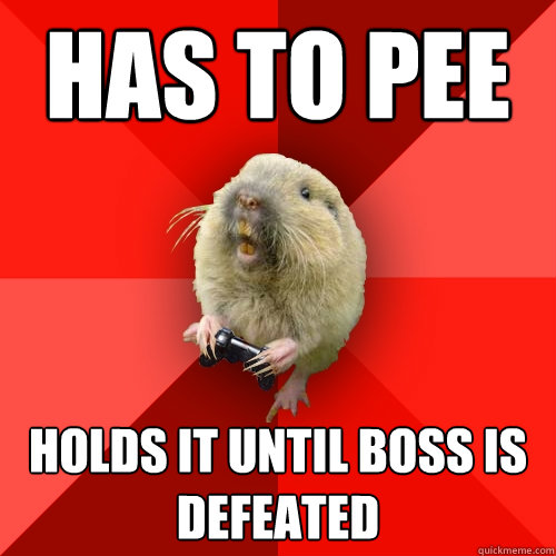 has to pee holds it until boss is defeated  Gaming Gopher