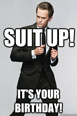 SUIT UP! It's your Birthday! - SUIT UP! It's your Birthday!  Rtins Happy Birthday