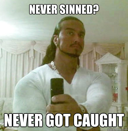 Never sinned? never got caught  Guido Jesus