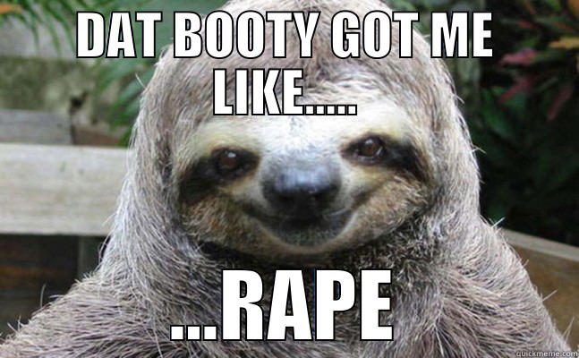 boogity boogity - DAT BOOTY GOT ME LIKE..... ...RAPE Misc