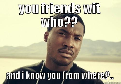 i dont think so. - YOU FRIENDS WIT WHO?? AND I KNOW YOU FROM WHERE?.. Misc