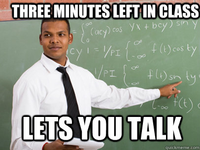 THREE MINUTES LEFT IN CLASS LETS YOU TALK  Good Guy Teacher