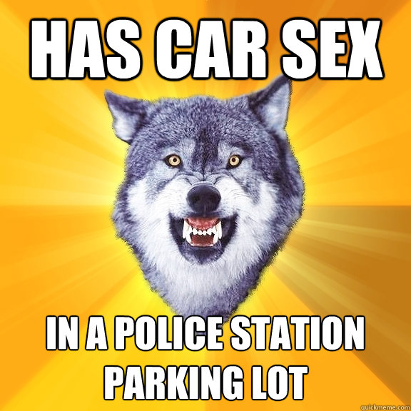 has car sex in a police station parking lot  Courage Wolf