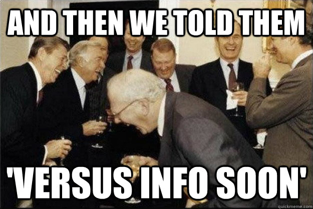 and then we told them 'Versus Info Soon'  Rich Old Men