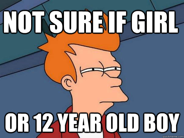 not sure if girl or 12 year old boy  Futurama Fry