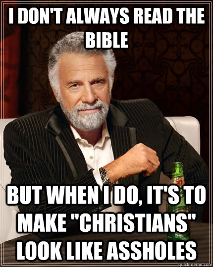 I don't always read the bible but when I do, it's to make 