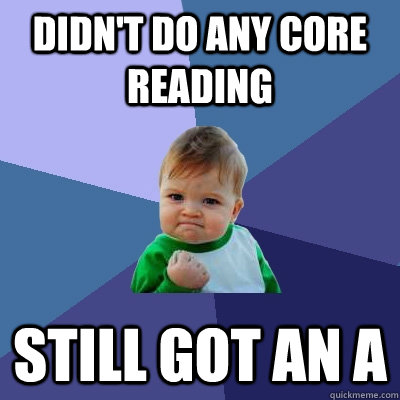 Didn't do any Core reading still got an A  Success Kid