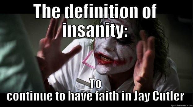 THE DEFINITION OF INSANITY: TO CONTINUE TO HAVE FAITH IN JAY CUTLER Joker Mind Loss