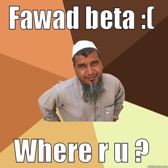 FAWAD BETA :( WHERE R U ? Ordinary Muslim Man