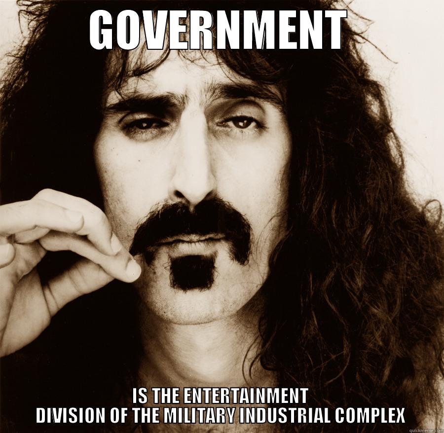 GOVERNMENT IS THE ENTERTAINMENT DIVISION OF THE MILITARY INDUSTRIAL COMPLEX Misc