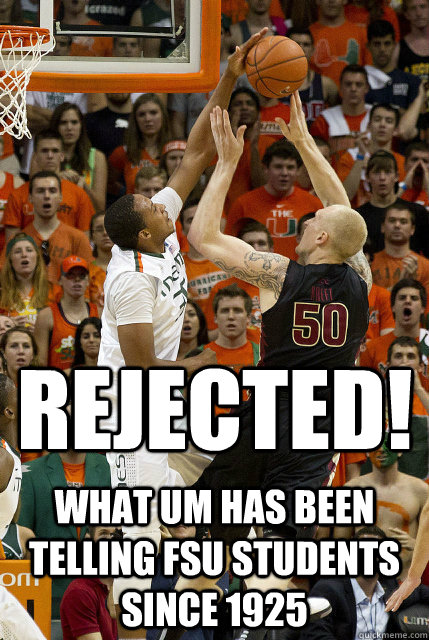 REJECTED! What UM has been telling FSU students since 1925 - REJECTED! What UM has been telling FSU students since 1925  Canes