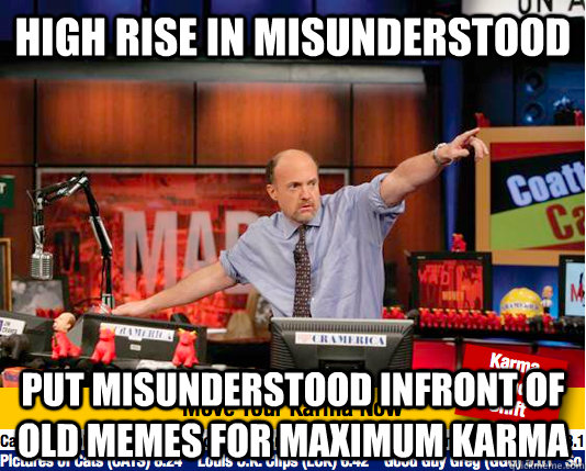 High rise in misunderstood Put Misunderstood infront of old memes for maximum karma   Mad Karma with Jim Cramer