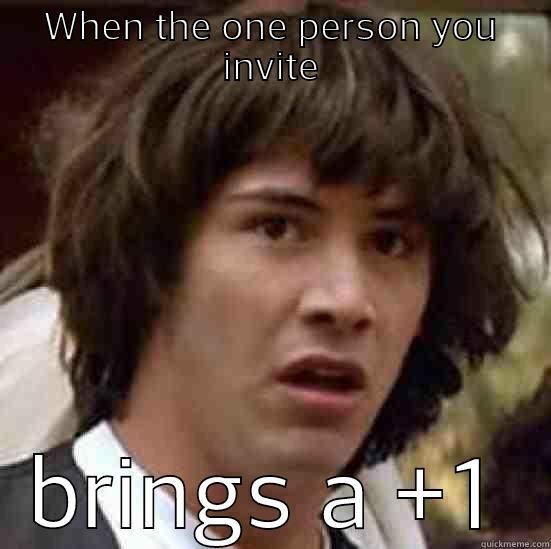 Talking to an Introvert  - WHEN THE ONE PERSON YOU INVITE BRINGS A +1 conspiracy keanu