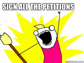 sign all the petitions  All The Things