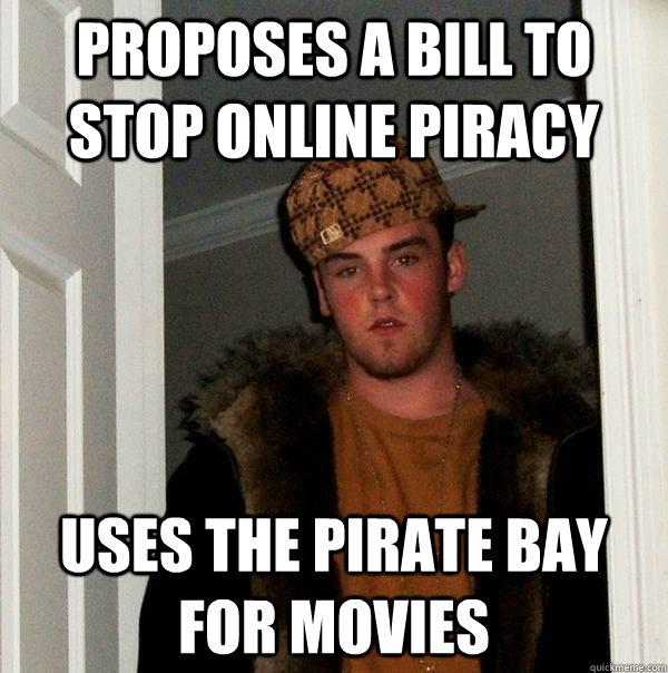 Proposes a bill to stop online piracy uses the pirate bay for movies  Scumbag Steve