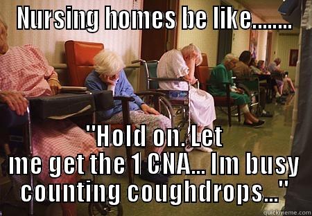 NURSING HOMES BE LIKE........ 