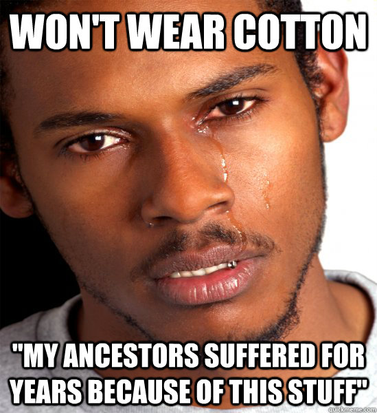 Won't wear cotton 