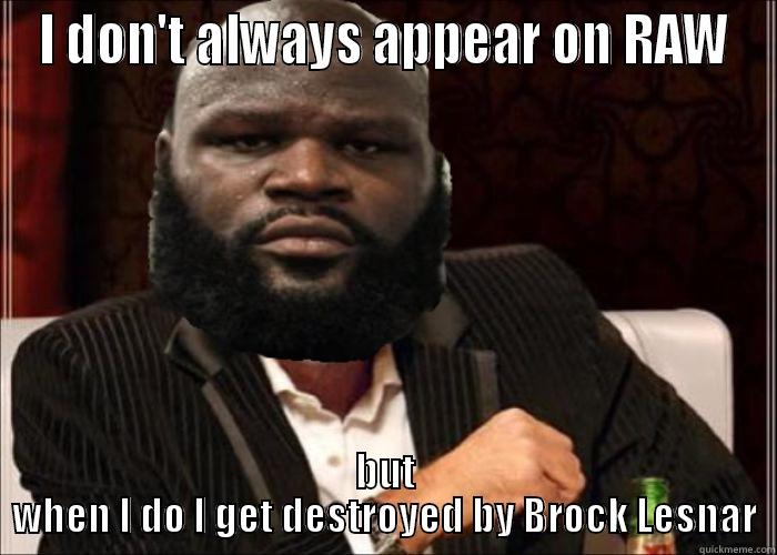 I DON'T ALWAYS APPEAR ON RAW BUT WHEN I DO I GET DESTROYED BY BROCK LESNAR Misc