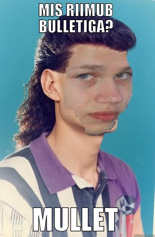 MIS RIIMUB BULLETIGA? MULLET Misc