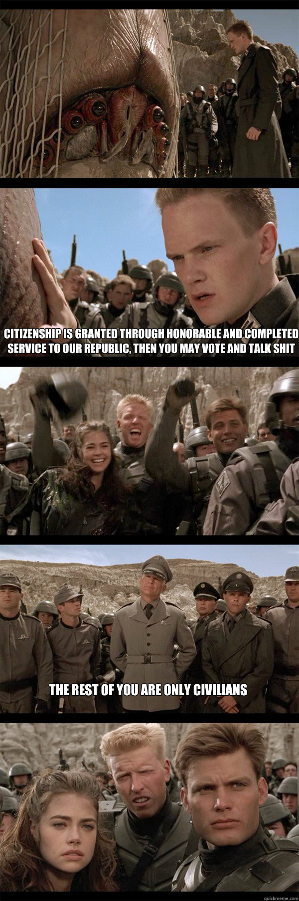 Citizenship is granted through honorable and completed service to our republic, then you may vote and talk shit The rest of you are only Civilians  Starship Troopers