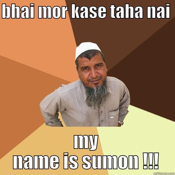 BHAI MOR KASE TAHA NAI  MY NAME IS SUMON !!! Ordinary Muslim Man