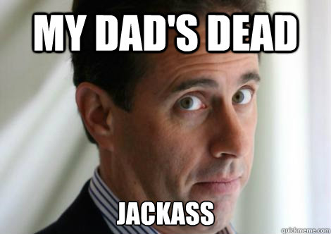 MY DAD'S DEAD JACKASS  My Dads Dead Jackass