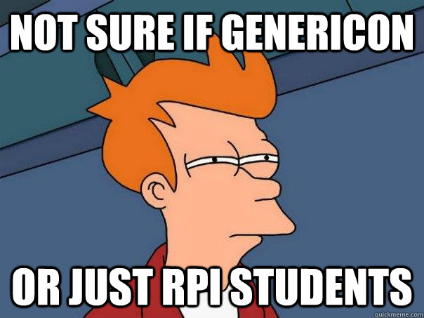 Not sure if genericon or just RPI students  Futurama Fry