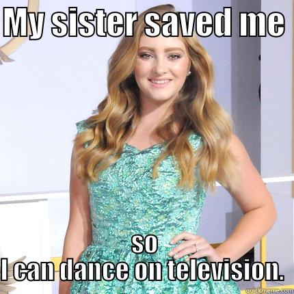 MY SISTER SAVED ME  SO I CAN DANCE ON TELEVISION.  Misc