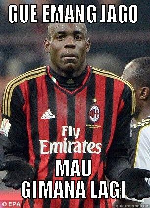 HAHA BALOTELLI - GUE EMANG JAGO MAU GIMANA LAGI Misc