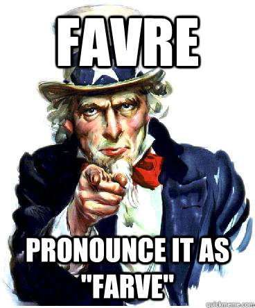 FAVRE Pronounce it as 