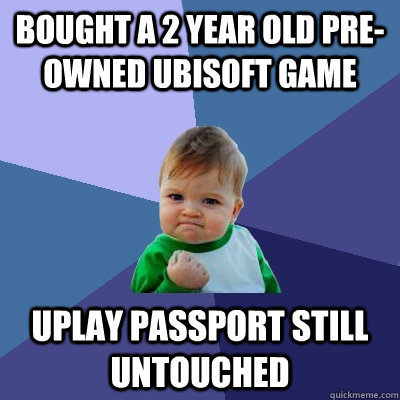 Bought a 2 year old pre-owned ubisoft game Uplay passport still untouched - Bought a 2 year old pre-owned ubisoft game Uplay passport still untouched  Success Kid