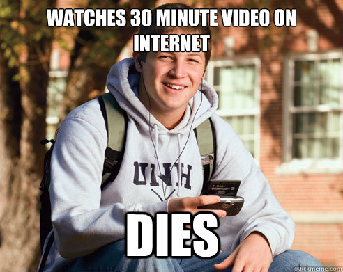 Watches 30 minute video on internet Dies  College Freshman