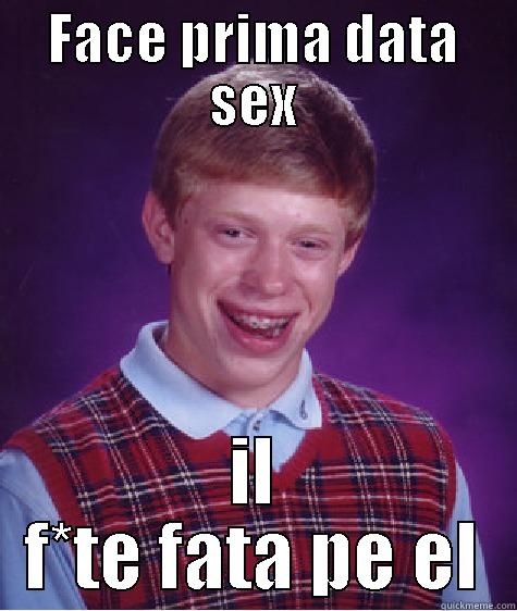 FACE PRIMA DATA SEX IL F*TE FATA PE EL Bad Luck Brian