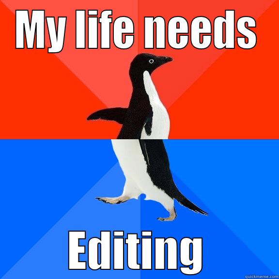 My life needs Editing - MY LIFE NEEDS EDITING Socially Awesome Awkward Penguin