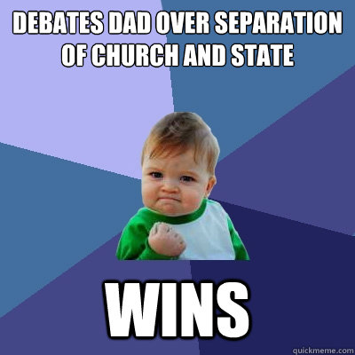 Debates dad over separation of church and state wins  Success Kid