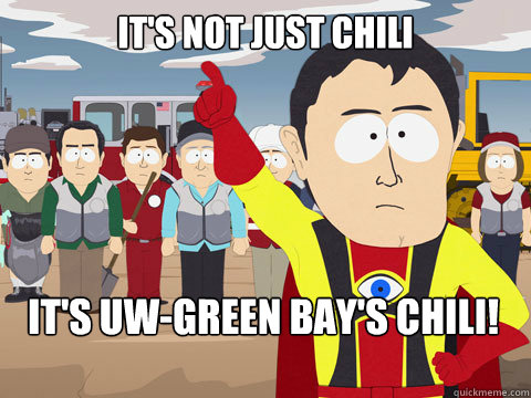 It's not just Chili It's UW-Green Bay's Chili!  Captain Hindsight