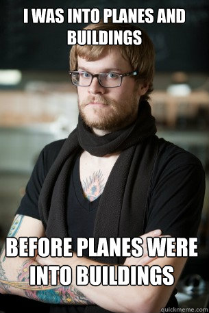 I was into planes and buildings  before planes were into buildings  Hipster Barista