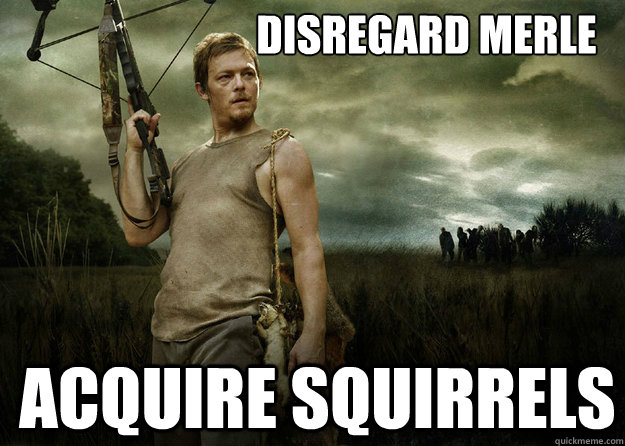 Disregard Merle Acquire Squirrels - Disregard Merle Acquire Squirrels  Daryl Dixon