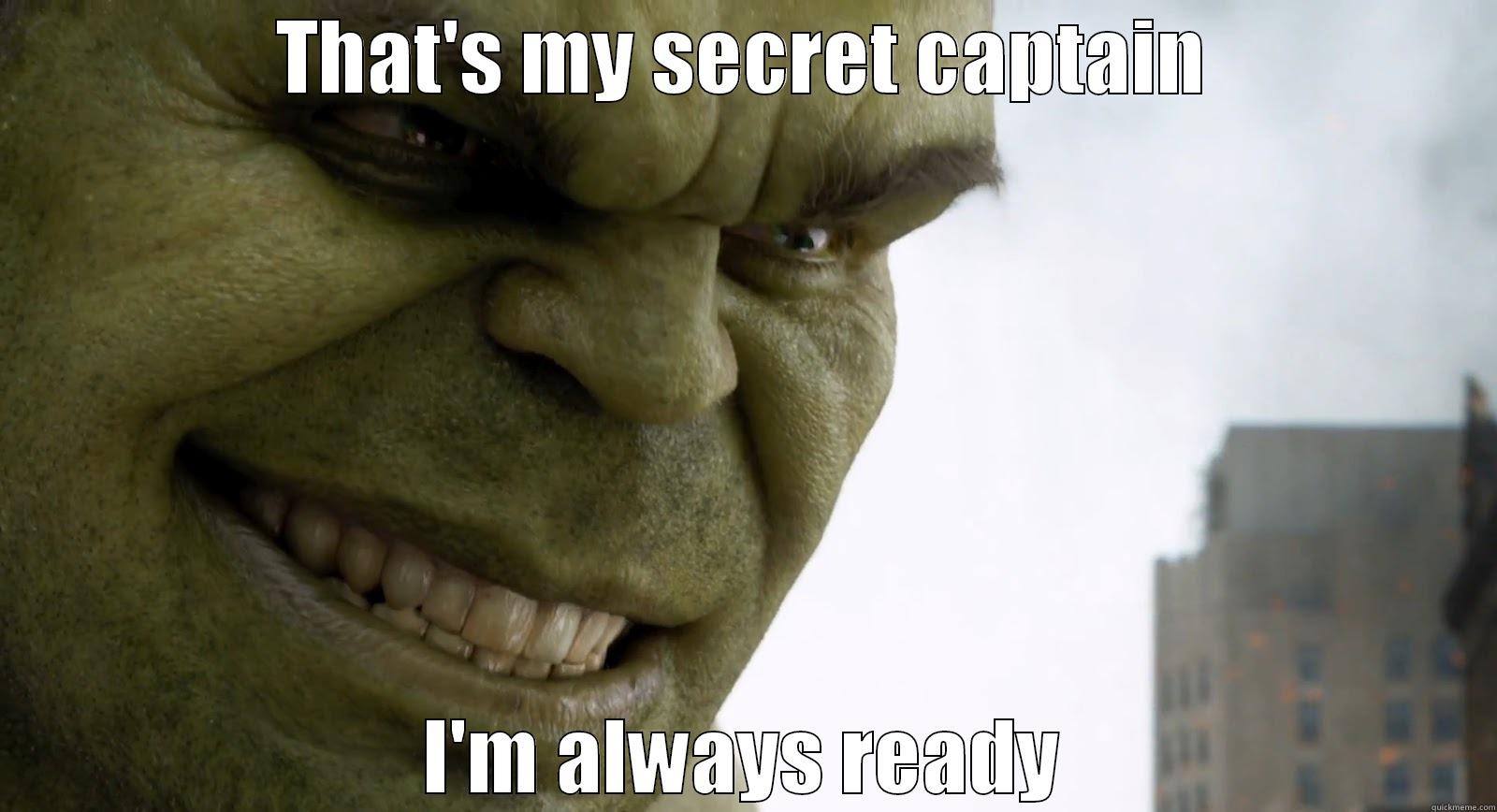 Hulk is always ready - THAT'S MY SECRET CAPTAIN I'M ALWAYS READY Misc