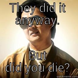 THEY DID IT ANYWAY. BUT DID YOU DIE? Mr Chow