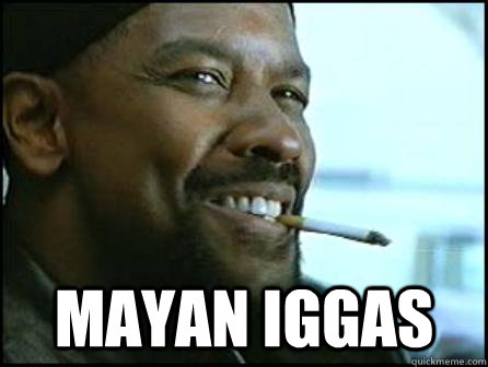  mayan iggas  Mah Nigga Denzel