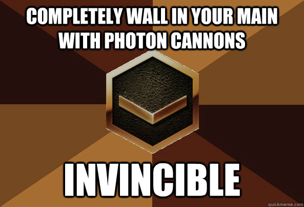 Completely wall in your main with photon cannons invincible  cannons wall in