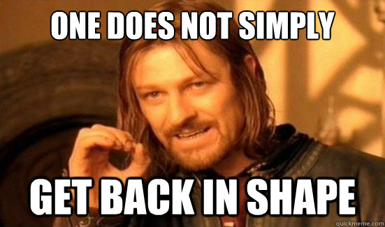 One Does Not Simply get back in shape  Boromir