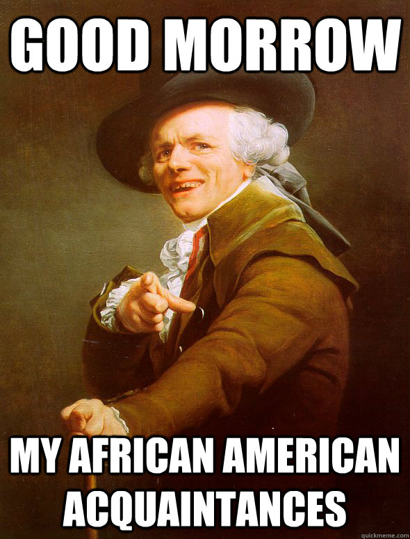 Good morrow my African american acquaintances    Joseph Ducreux