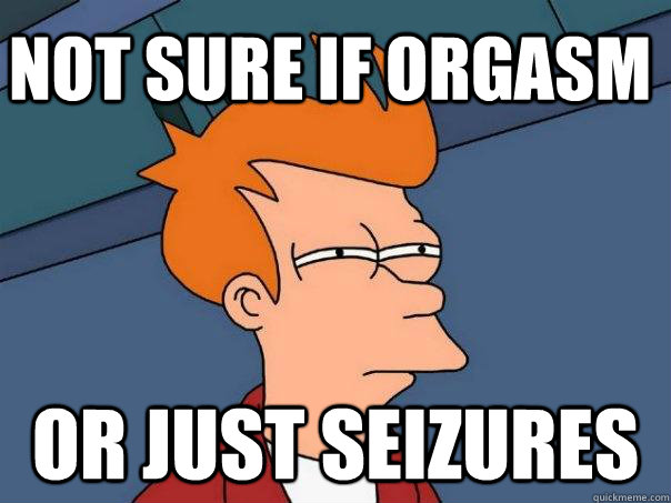 Not sure if orgasm or just seizures - Not sure if orgasm or just seizures  Futurama Fry