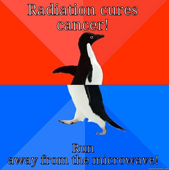 Societies views points on cancer confusing the penguin - RADIATION CURES CANCER! RUN AWAY FROM THE MICROWAVE! Socially Awesome Awkward Penguin